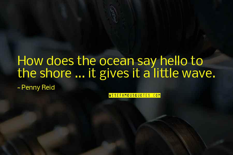 Samkit Quotes By Penny Reid: How does the ocean say hello to the