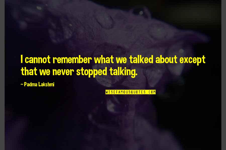 Samko Toy Quotes By Padma Lakshmi: I cannot remember what we talked about except