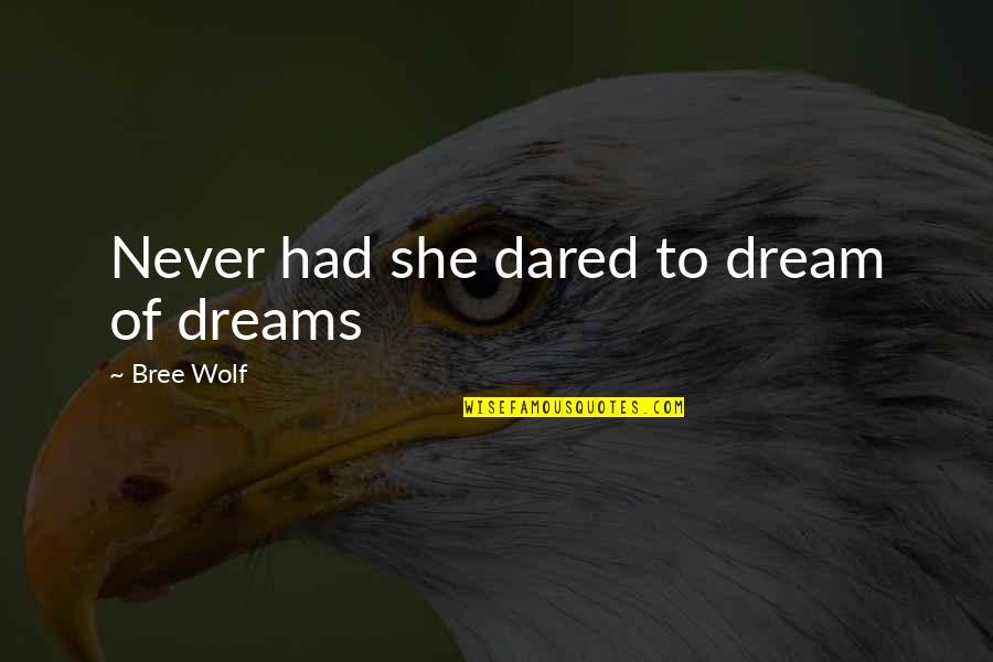 Samlagningarandhverfa Quotes By Bree Wolf: Never had she dared to dream of dreams