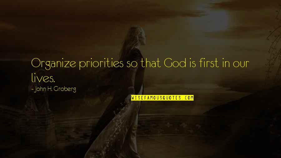 Samlagningarandhverfa Quotes By John H. Groberg: Organize priorities so that God is first in
