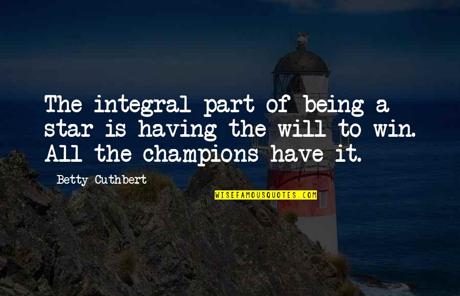 Samlede Skrifter Quotes By Betty Cuthbert: The integral part of being a star is Samlede Skrifter Quotes By Betty Cuthbert: The integral part of being a star is