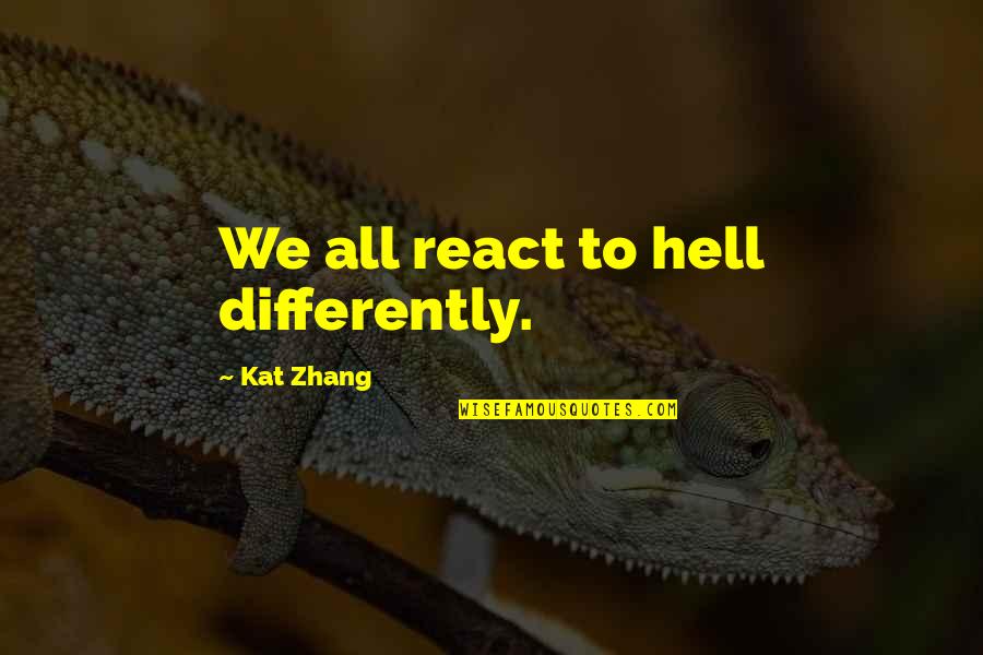 Samlede Skrifter Quotes By Kat Zhang: We all react to hell differently. Samlede Skrifter Quotes By Kat Zhang: We all react to hell differently.