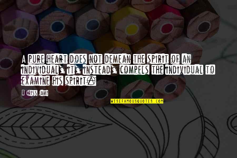 Sammael Wot Quotes By Criss Jami: A pure heart does not demean the spirit Sammael Wot Quotes By Criss Jami: A pure heart does not demean the spirit