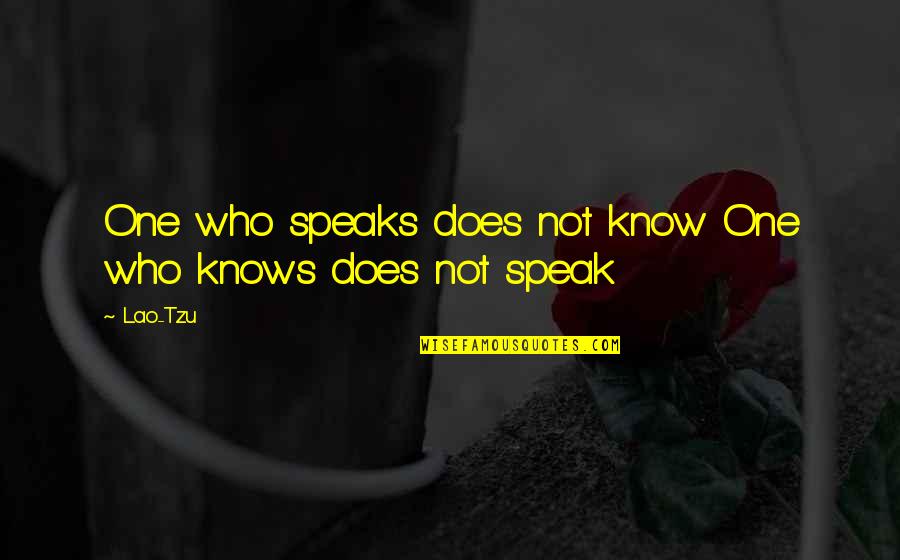 Sammantha Quotes By Lao-Tzu: One who speaks does not know One who
