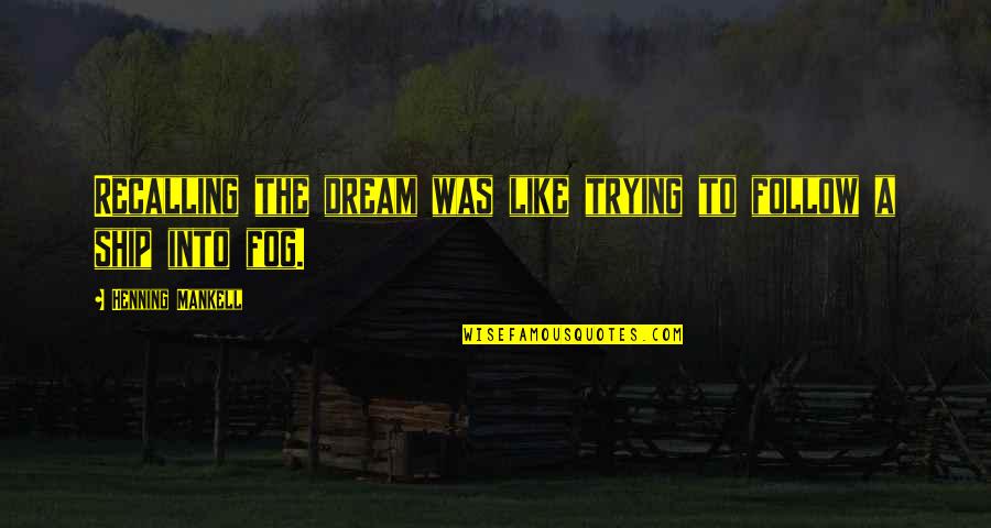 Sammanthurai Quotes By Henning Mankell: Recalling the dream was like trying to follow Sammanthurai Quotes By Henning Mankell: Recalling the dream was like trying to follow