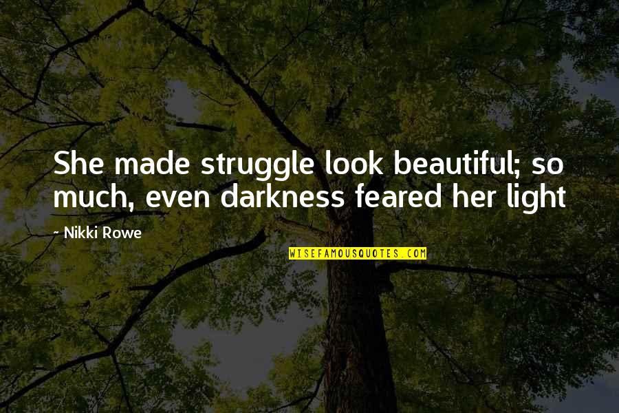 Sammarco Bond T Quotes By Nikki Rowe: She made struggle look beautiful; so much, even