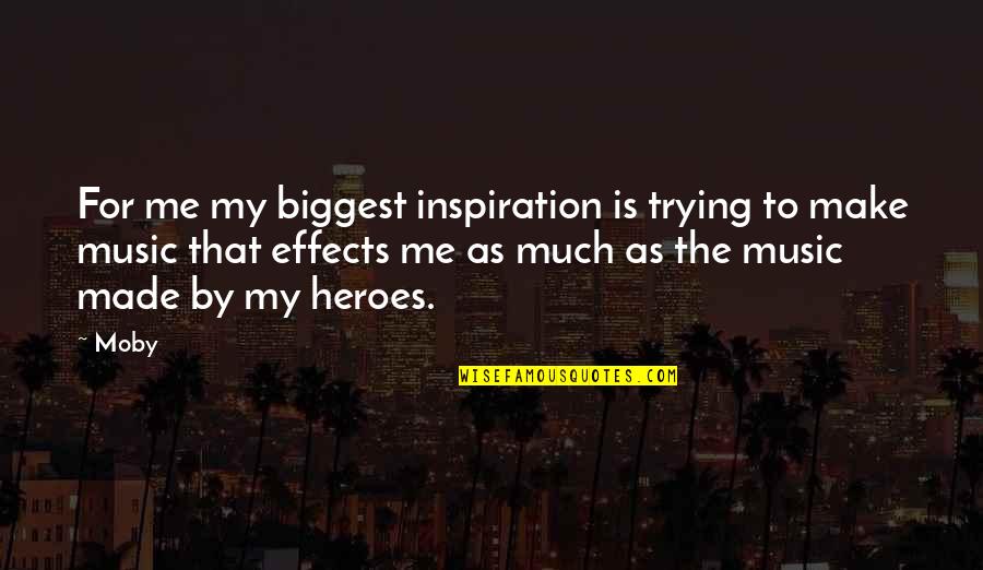 Sammartano Obit Quotes By Moby: For me my biggest inspiration is trying to Sammartano Obit Quotes By Moby: For me my biggest inspiration is trying to