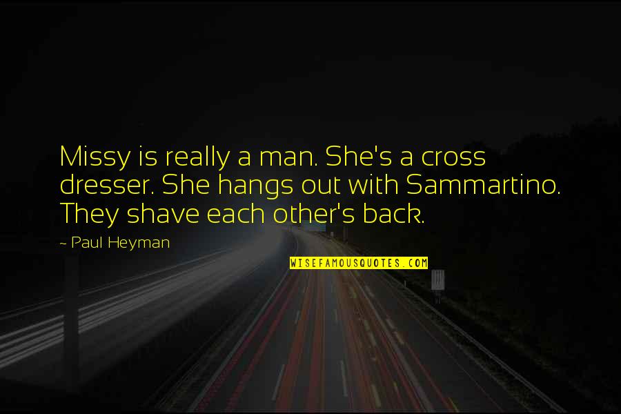 Sammartino Versus Quotes By Paul Heyman: Missy is really a man. She's a cross Sammartino Versus Quotes By Paul Heyman: Missy is really a man. She's a cross