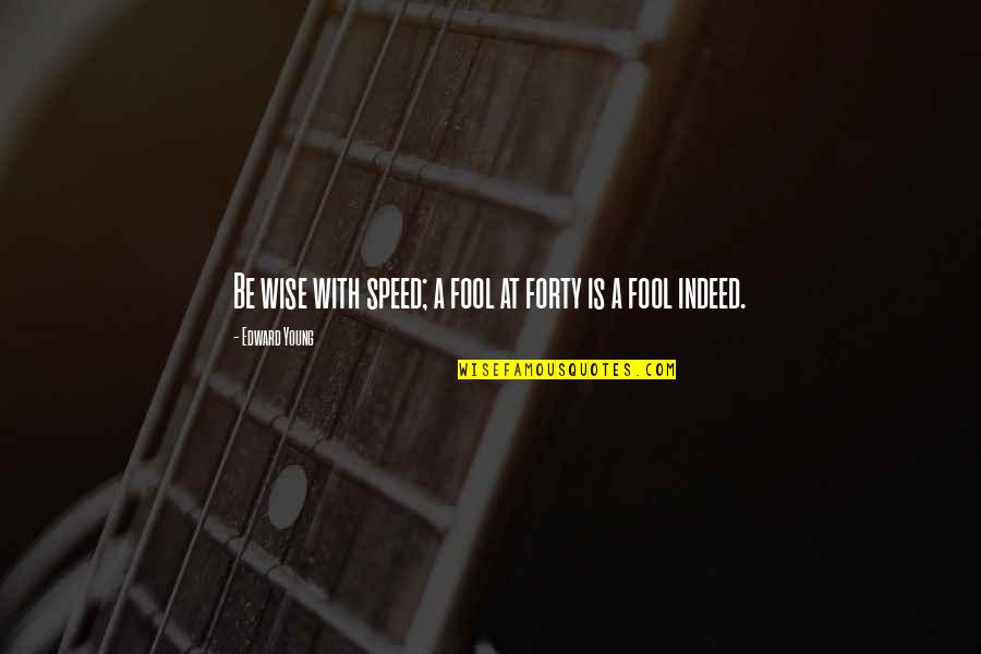Sammee Johnson Quotes By Edward Young: Be wise with speed; a fool at forty