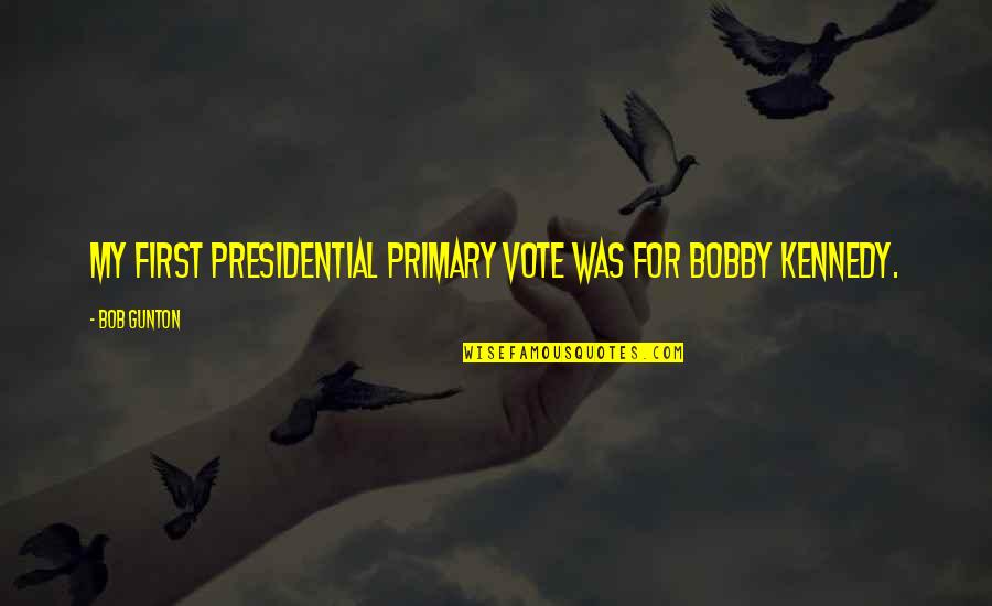 Sammee Milk Quotes By Bob Gunton: My first presidential primary vote was for Bobby