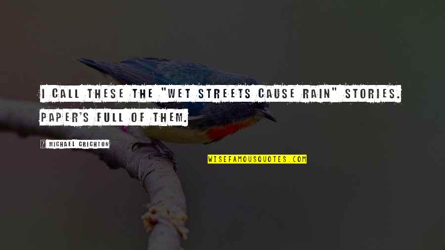 Sammee Pizza Quotes By Michael Crichton: I call these the "wet streets cause rain" Sammee Pizza Quotes By Michael Crichton: I call these the "wet streets cause rain"