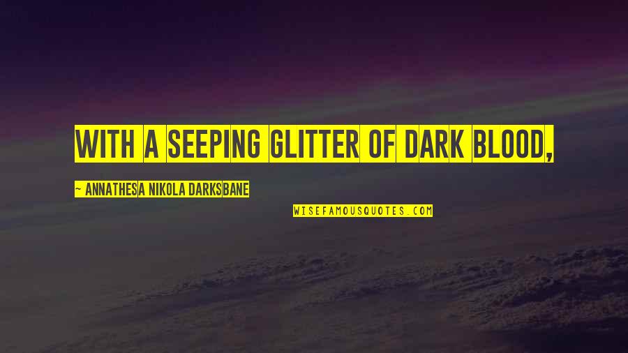 Sammelman Marvel Quotes By Annathesa Nikola Darksbane: with a seeping glitter of dark blood,