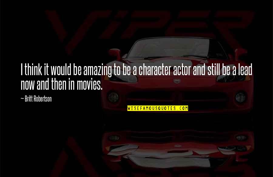 Sammer Abbas Quotes By Britt Robertson: I think it would be amazing to be