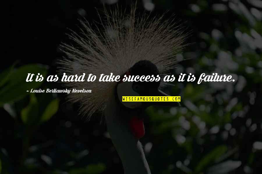 Sammer Abbas Quotes By Louise Berliawsky Nevelson: It is as hard to take success as