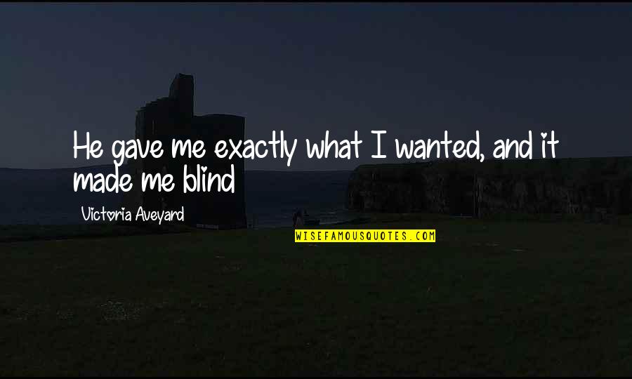 Sammersen Quotes By Victoria Aveyard: He gave me exactly what I wanted, and