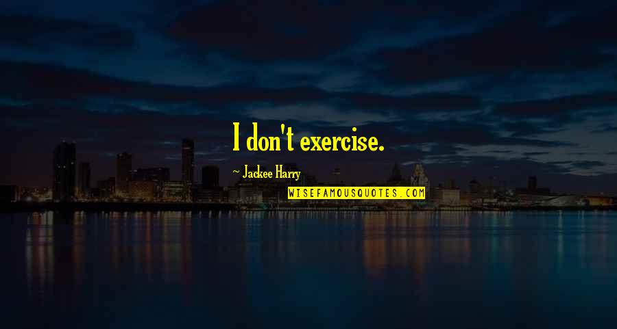 Sammi Quotes By Jackee Harry: I don't exercise.