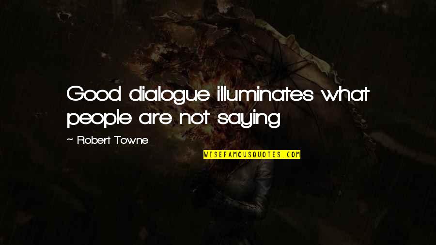 Sammi Ronnie Quotes By Robert Towne: Good dialogue illuminates what people are not saying