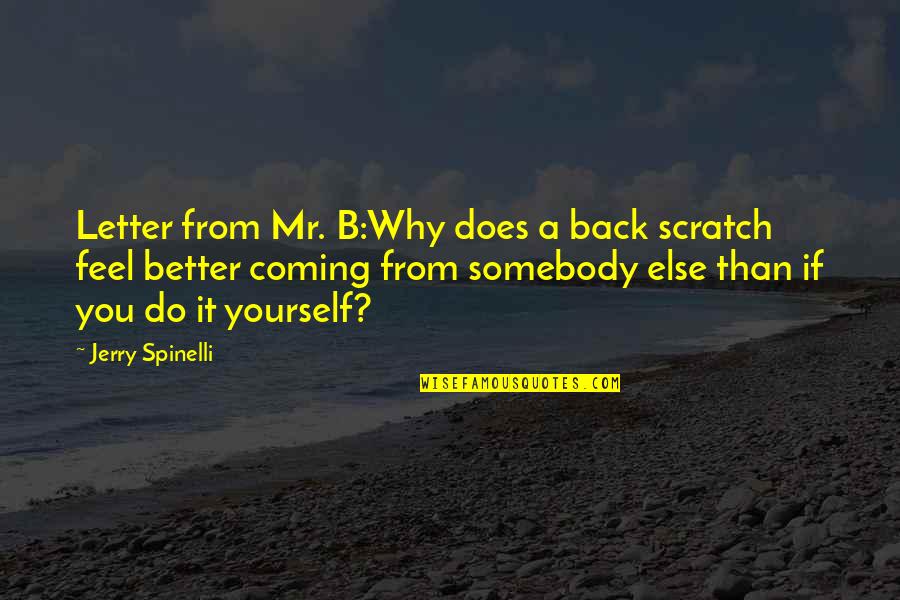 Sammi Sweetheart Giancola Quotes By Jerry Spinelli: Letter from Mr. B:Why does a back scratch Sammi Sweetheart Giancola Quotes By Jerry Spinelli: Letter from Mr. B:Why does a back scratch
