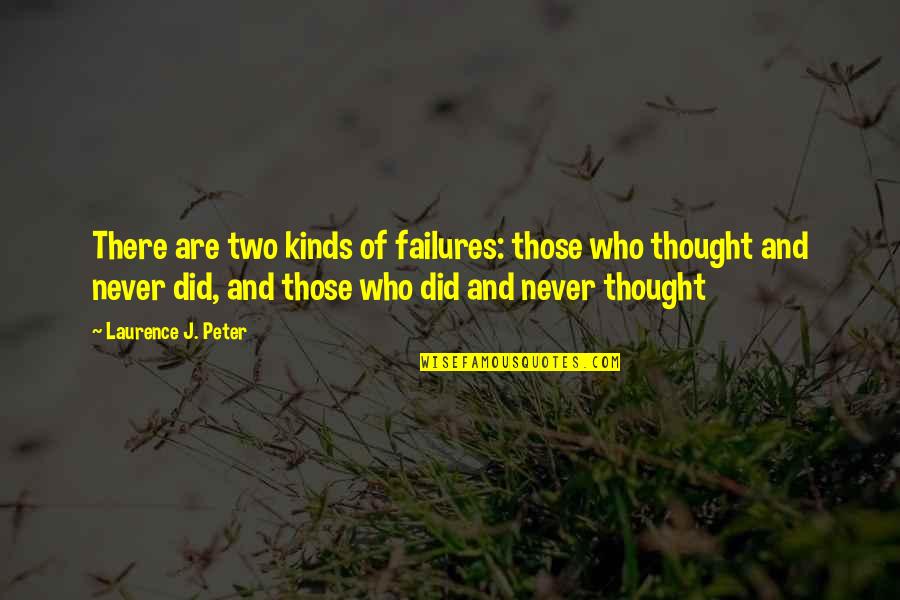 Sammie Purcell Quotes By Laurence J. Peter: There are two kinds of failures: those who