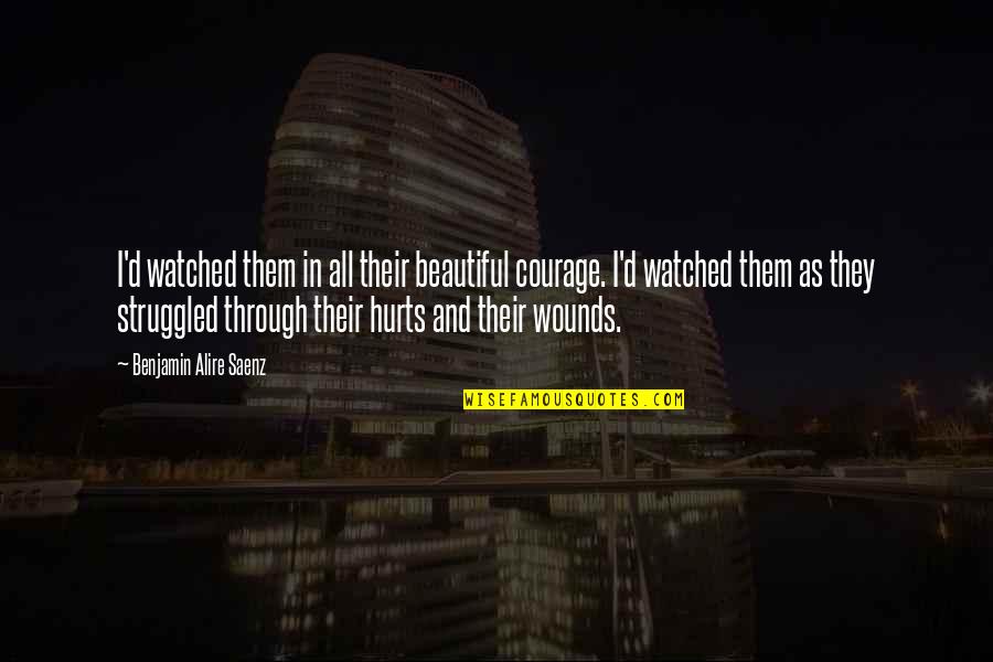 Sammies Bar And Grill Quotes By Benjamin Alire Saenz: I'd watched them in all their beautiful courage. Sammies Bar And Grill Quotes By Benjamin Alire Saenz: I'd watched them in all their beautiful courage.