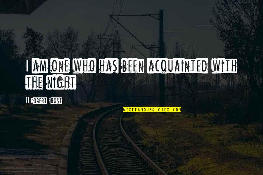 Sammies Bar And Grill Quotes By Robert Frost: I am one who has been acquainted with Sammies Bar And Grill Quotes By Robert Frost: I am one who has been acquainted with