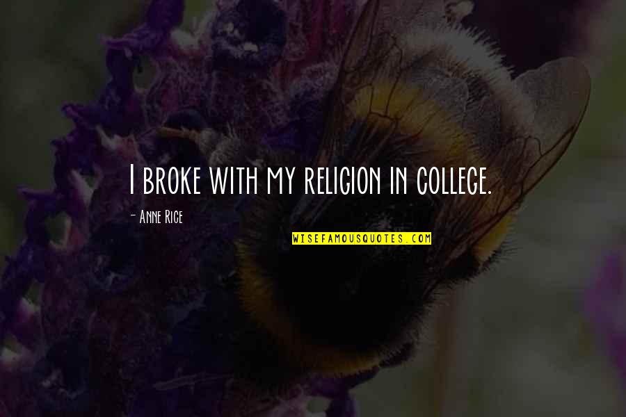 Sammies Hot Quotes By Anne Rice: I broke with my religion in college.