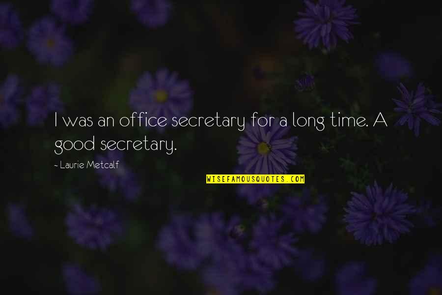 Sammis Realty Quotes By Laurie Metcalf: I was an office secretary for a long Sammis Realty Quotes By Laurie Metcalf: I was an office secretary for a long