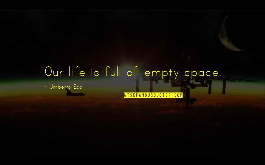 Sammler Roofing Quotes By Umberto Eco: Our life is full of empty space.