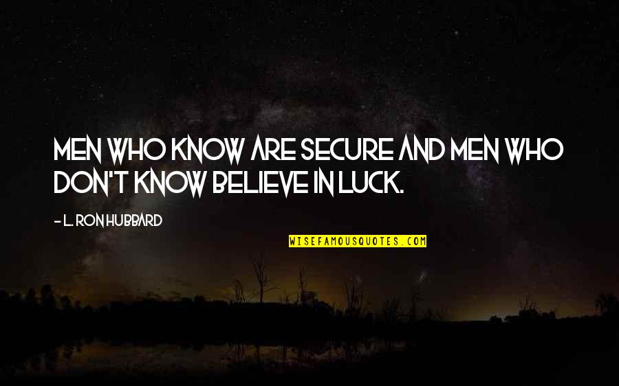 Sammy Adams Song Quotes By L. Ron Hubbard: Men who know are secure and Men who Sammy Adams Song Quotes By L. Ron Hubbard: Men who know are secure and Men who