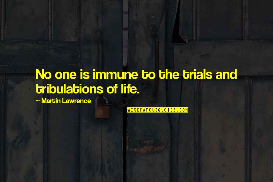 Sammy Adams Song Quotes By Martin Lawrence: No one is immune to the trials and Sammy Adams Song Quotes By Martin Lawrence: No one is immune to the trials and