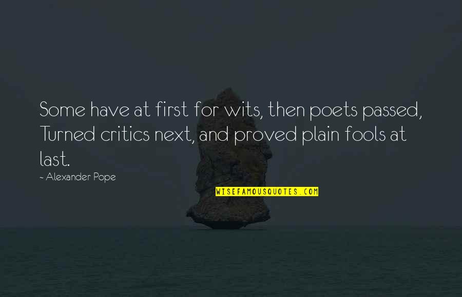 Sammy Bms Quotes By Alexander Pope: Some have at first for wits, then poets