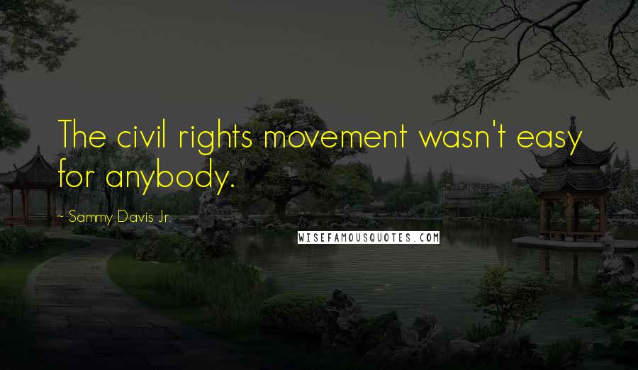 Sammy Davis Jr. quotes: The civil rights movement wasn't easy for anybody.