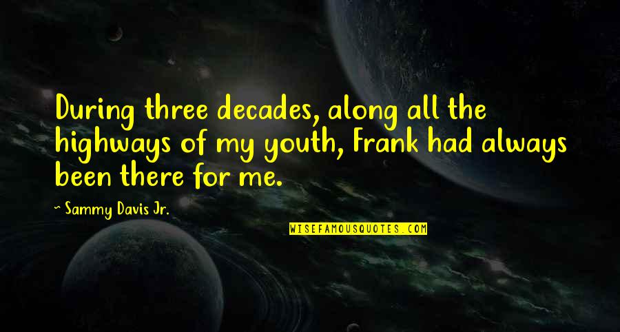 Sammy Davis Jr Quotes By Sammy Davis Jr.: During three decades, along all the highways of Sammy Davis Jr Quotes By Sammy Davis Jr.: During three decades, along all the highways of