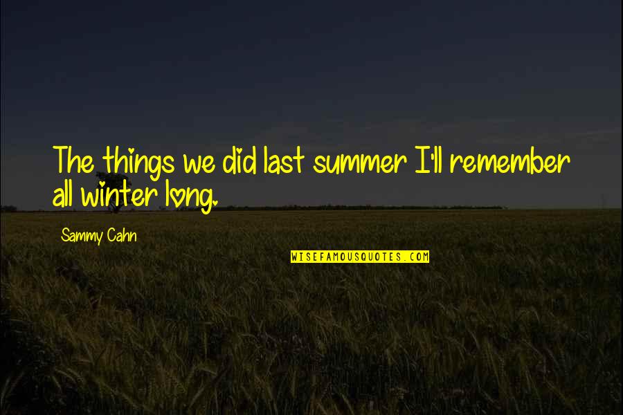 Sammy Quotes By Sammy Cahn: The things we did last summer I'll remember