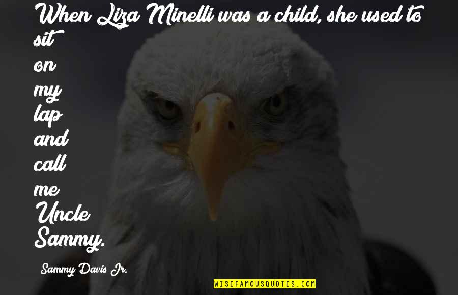 Sammy Quotes By Sammy Davis Jr.: When Liza Minelli was a child, she used