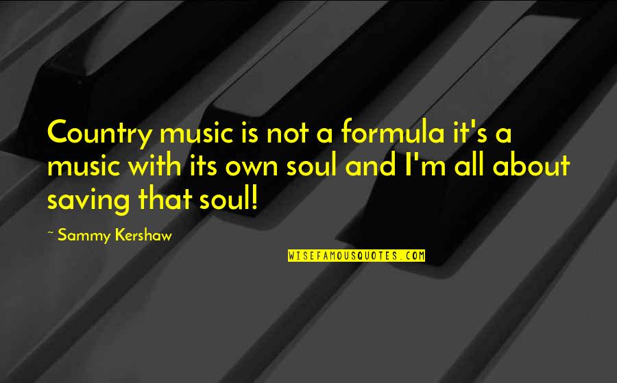 Sammy Quotes By Sammy Kershaw: Country music is not a formula it's a