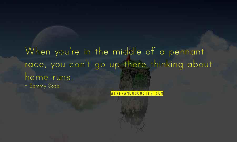 Sammy Sosa Quotes By Sammy Sosa: When you're in the middle of a pennant