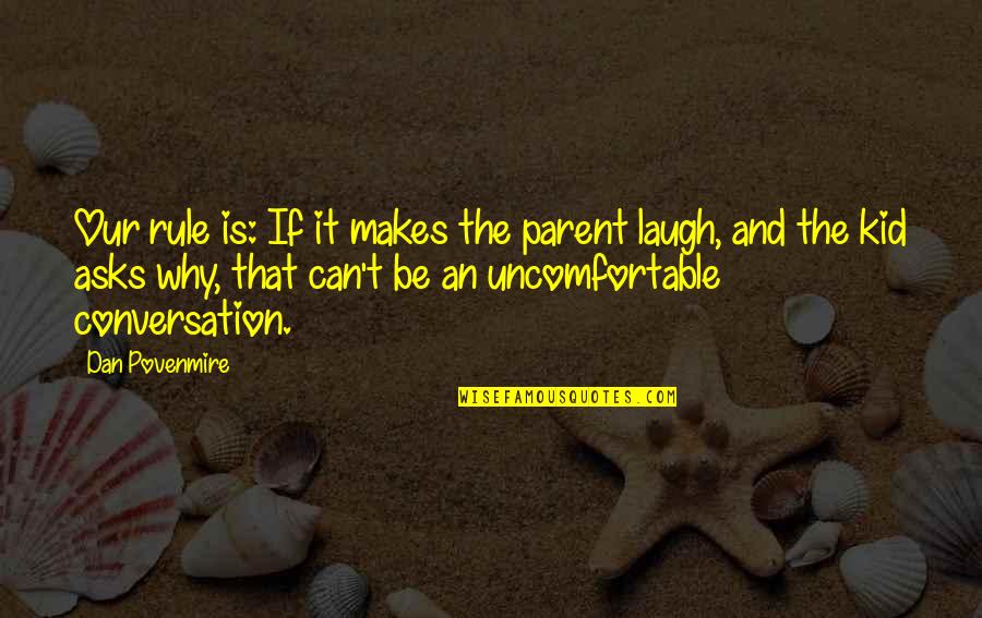 Sammy Wilson Quotes By Dan Povenmire: Our rule is: If it makes the parent Sammy Wilson Quotes By Dan Povenmire: Our rule is: If it makes the parent