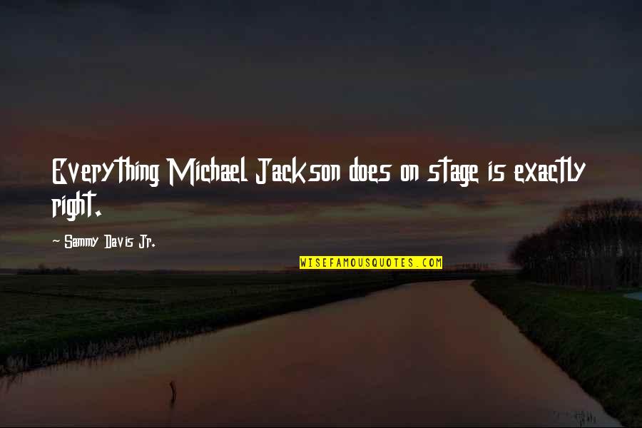 Sammy's Quotes By Sammy Davis Jr.: Everything Michael Jackson does on stage is exactly