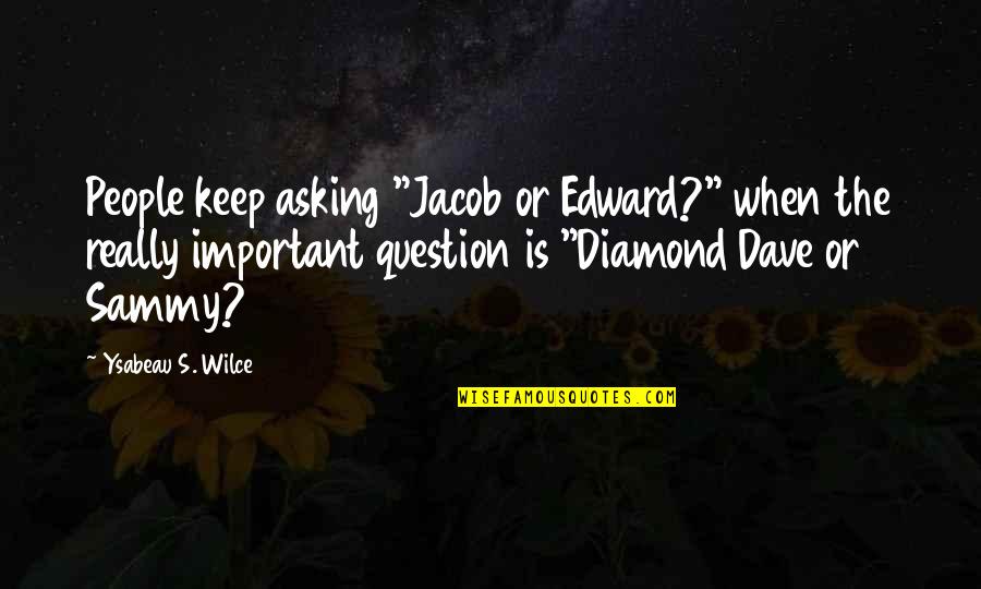 Sammy's Quotes By Ysabeau S. Wilce: People keep asking "Jacob or Edward?" when the