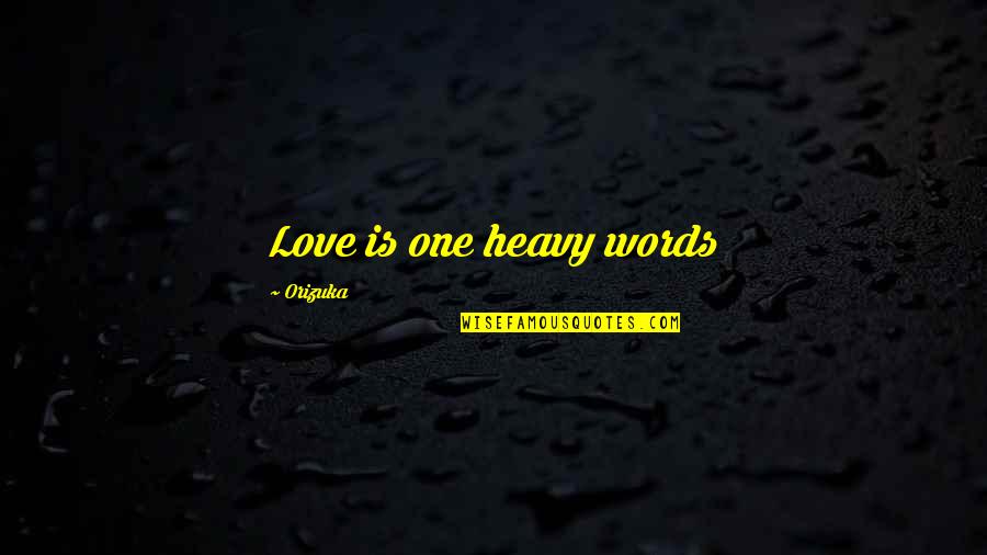 Samneric Torture Quotes By Orizuka: Love is one heavy words