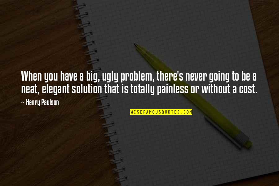 Samoan Funny Quotes By Henry Paulson: When you have a big, ugly problem, there's Samoan Funny Quotes By Henry Paulson: When you have a big, ugly problem, there's