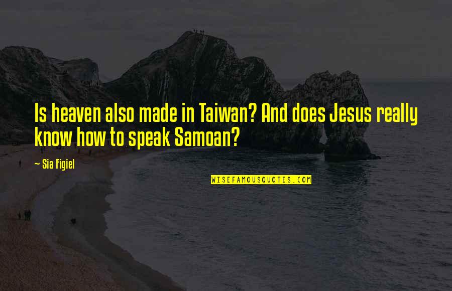 Samoan Quotes By Sia Figiel: Is heaven also made in Taiwan? And does