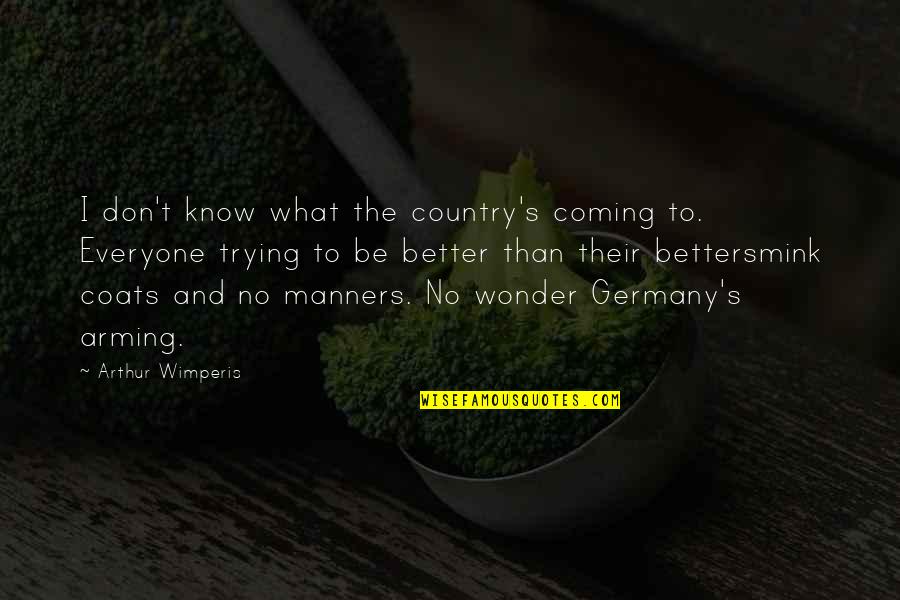 Samob Jstwo Samuraja Quotes By Arthur Wimperis: I don't know what the country's coming to. Samob Jstwo Samuraja Quotes By Arthur Wimperis: I don't know what the country's coming to.