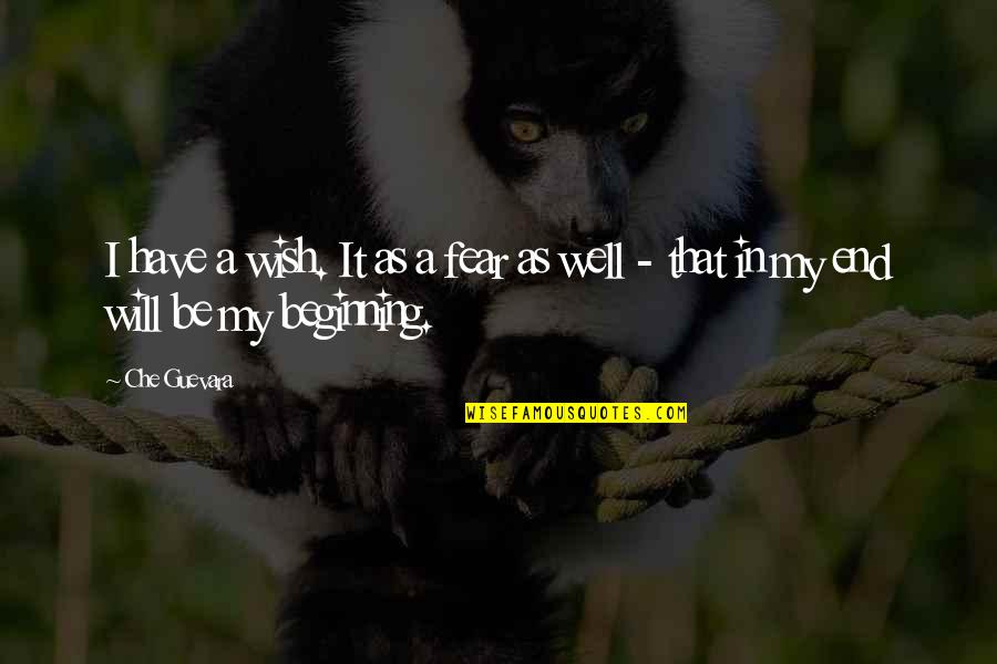 Samoborsko Quotes By Che Guevara: I have a wish. It as a fear