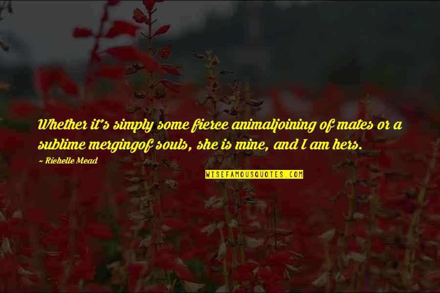 Samoglasnici Prednjeg Quotes By Richelle Mead: Whether it's simply some fierce animaljoining of mates Samoglasnici Prednjeg Quotes By Richelle Mead: Whether it's simply some fierce animaljoining of mates
