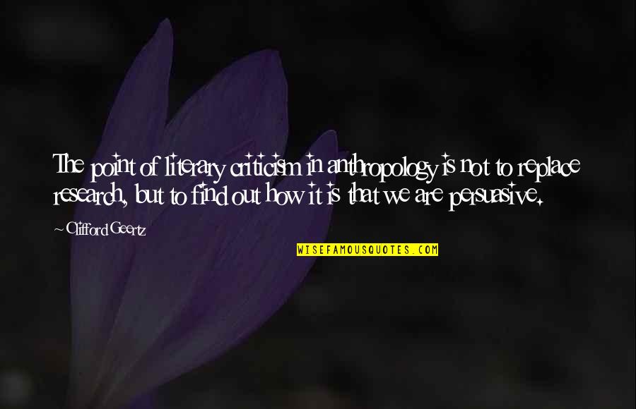 Samoin Biles Quotes By Clifford Geertz: The point of literary criticism in anthropology is Samoin Biles Quotes By Clifford Geertz: The point of literary criticism in anthropology is