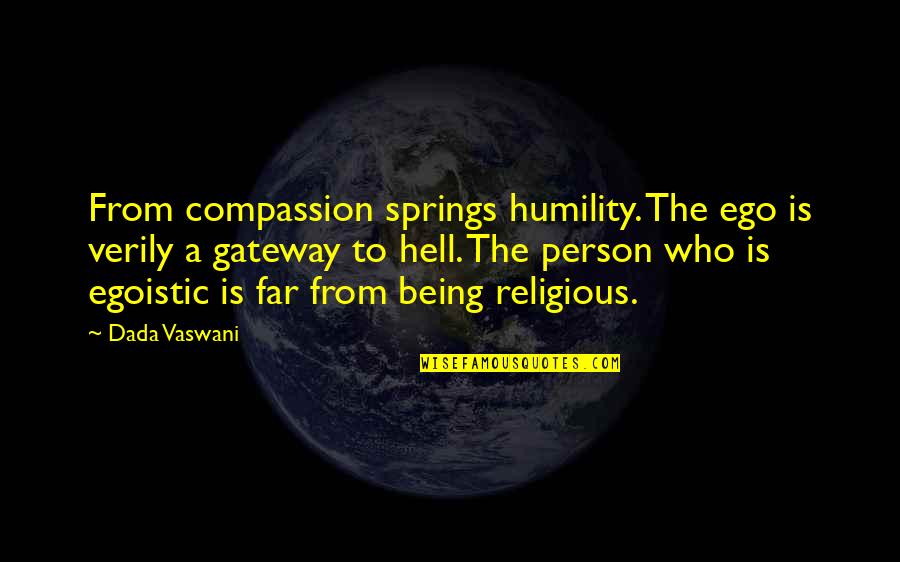 Samojedai Quotes By Dada Vaswani: From compassion springs humility. The ego is verily Samojedai Quotes By Dada Vaswani: From compassion springs humility. The ego is verily