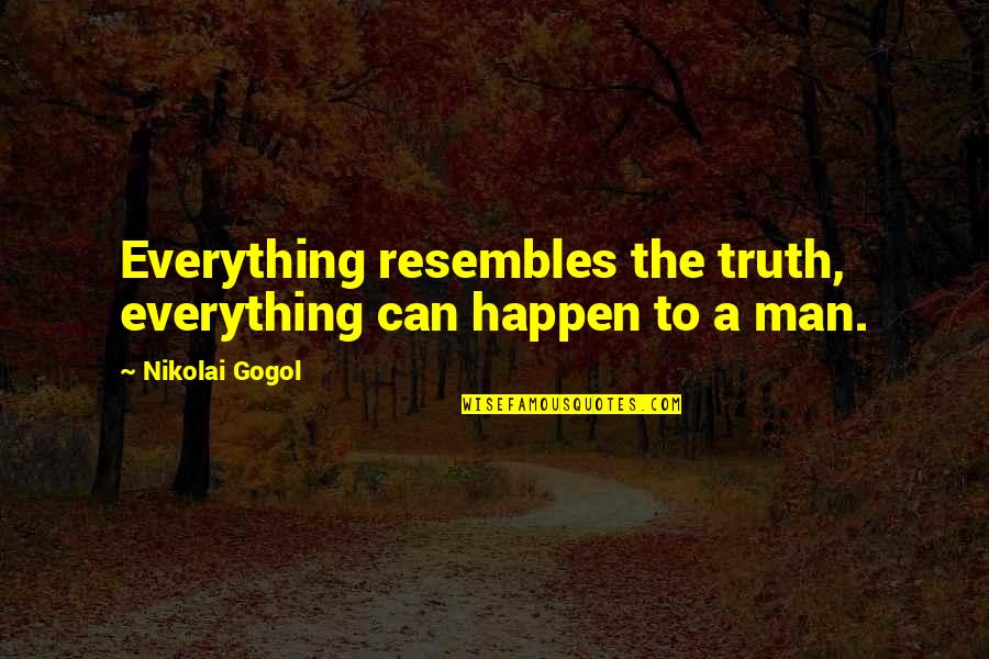 Samojeed Quotes By Nikolai Gogol: Everything resembles the truth, everything can happen to Samojeed Quotes By Nikolai Gogol: Everything resembles the truth, everything can happen to