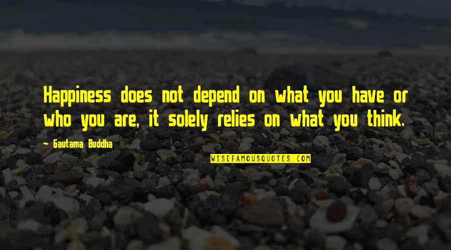Samoloty Quotes By Gautama Buddha: Happiness does not depend on what you have